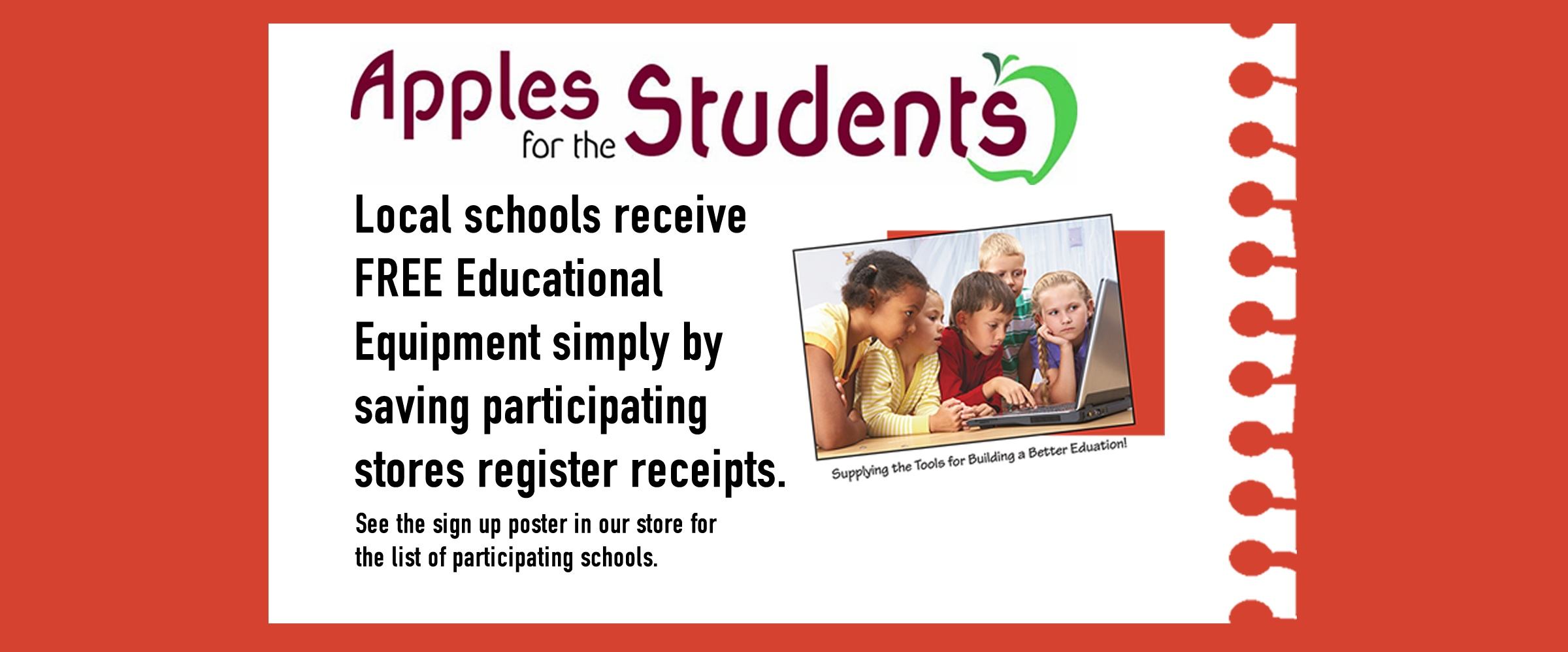 bj_slider_applesforthestudents (1) Apples for the Students: Local schools receive FREE Educational equipment simply by saving participating stores register receipts. See the sign up poster in our store for the list of participating schools.
