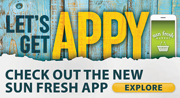 Let's Get Appy - Check out the new Sun Fresh App. Explore