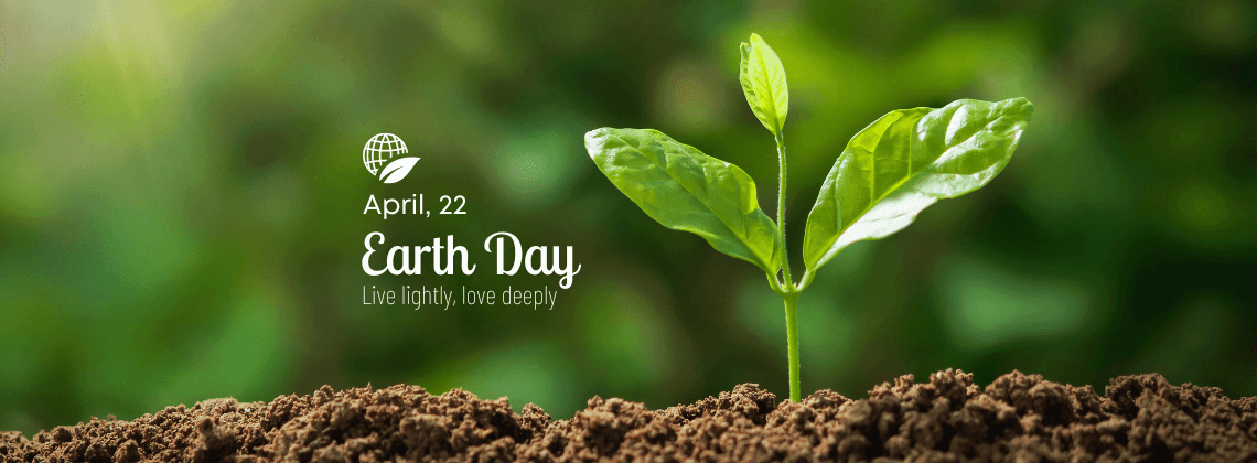 April 22 Earth Day - Live lightly, love deeply