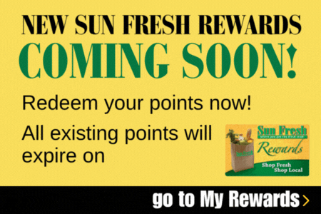 New Sun Fresh Rewards Coming Soon! Redeem your points now! All existing points will expire on 9/30/2025.