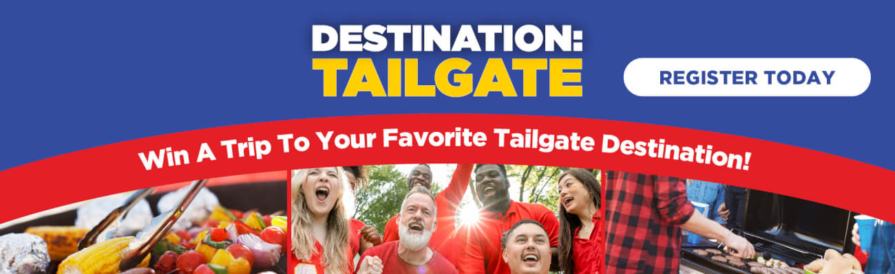 Register to win a trip to your favorite tailgate destination! 
